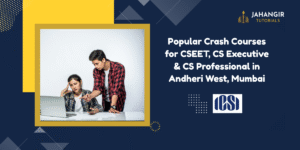 Popular Crash Courses for CSEET, CS Executive & CS Professional in Andheri West, Mumbai