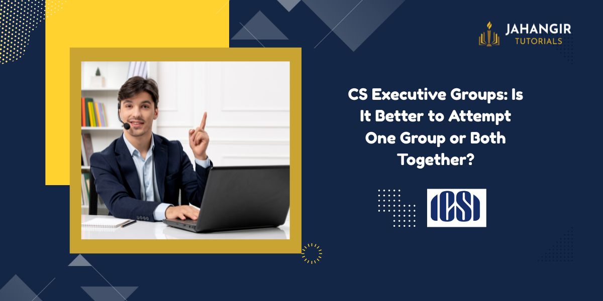 CS Executive Groups: Is It Better to Attempt One Group or Both Together?