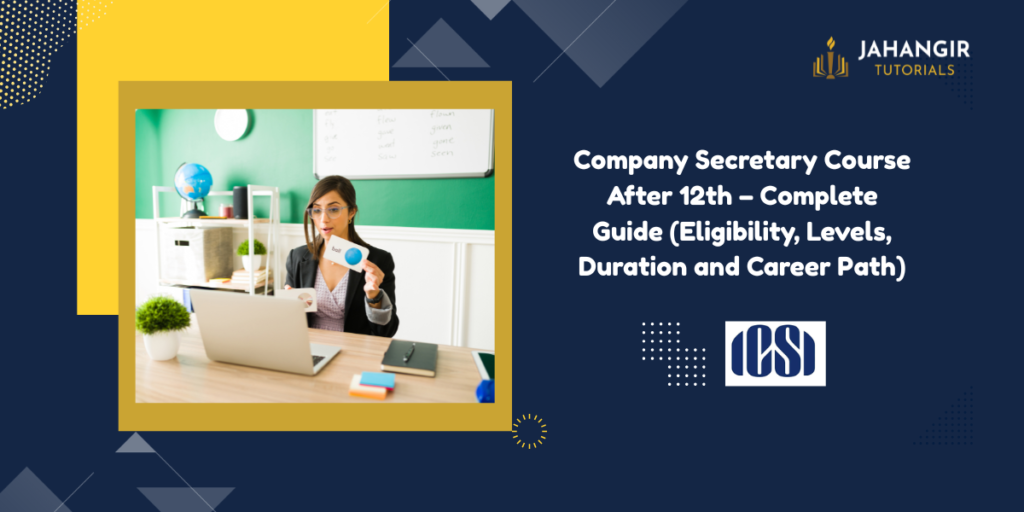 Company Secretary Course After 12th – Complete Guide (Eligibility, Levels, Duration and Career Path)