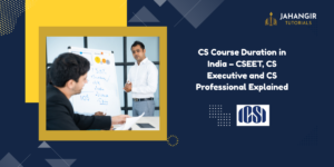 CS Course Duration in India – CSEET, CS Executive and CS Professional Explained