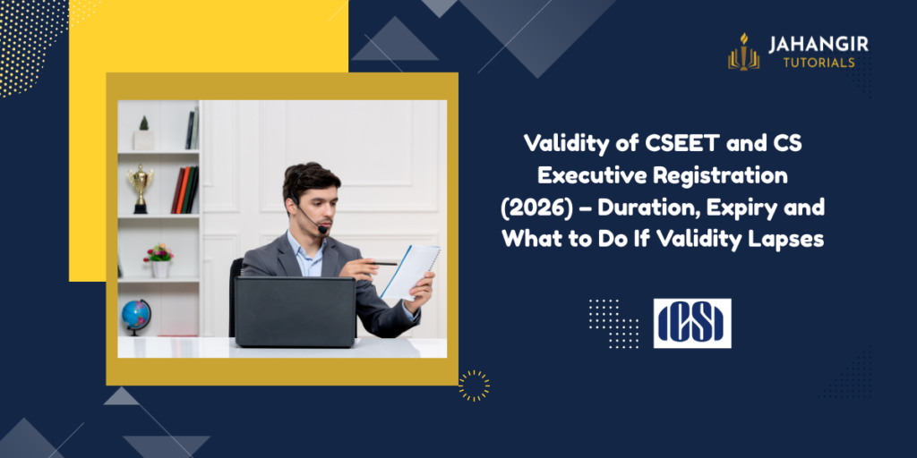 Validity of CSEET and CS Executive Registration (2026) – Duration, Expiry and What to Do If Validity Lapses