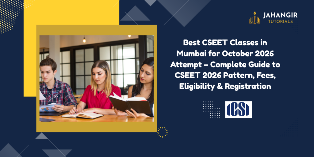 Best CSEET Classes in Mumbai for October 2026 Attempt – Complete Guide to CSEET 2026 Pattern, Fees, Eligibility & Registration