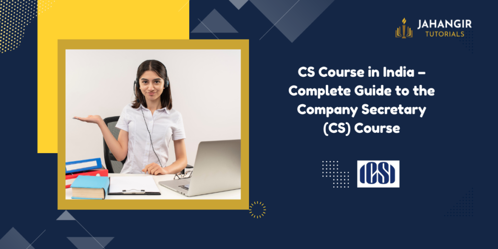 CS Course in India – Complete Guide to the Company Secretary (CS) Course