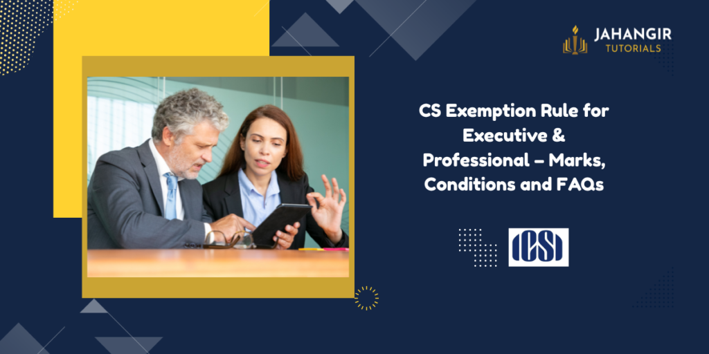 CS Exemption Rule for Executive & Professional – Marks, Conditions and FAQs