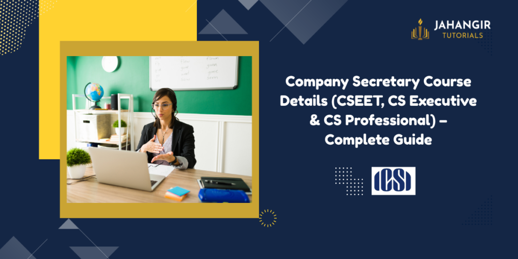 Company Secretary Course Details (CSEET, CS Executive & CS Professional) – Complete Guide
