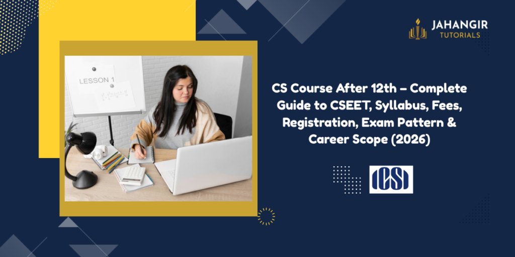 CS Course After 12th – Complete Guide to CSEET, Syllabus, Fees, Registration, Exam Pattern & Career Scope (2026)