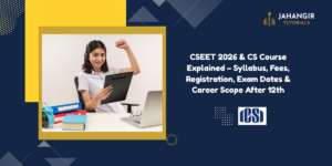 CSEET 2026 & CS Course Explained – Syllabus, Fees, Registration, Exam Dates & Career Scope After 12th