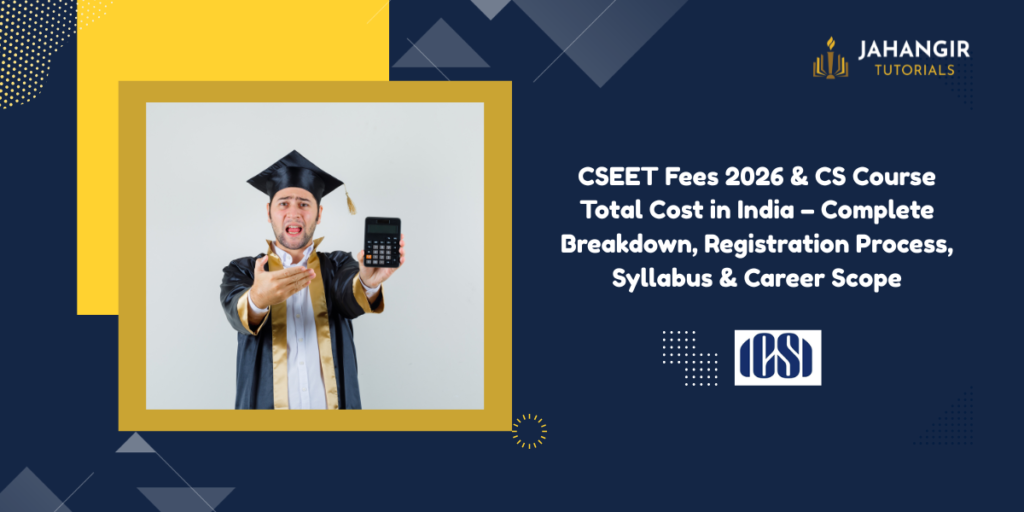 CSEET Fees 2026 & CS Course Total Cost in India – Complete Breakdown, Registration Process, Syllabus & Career Scope