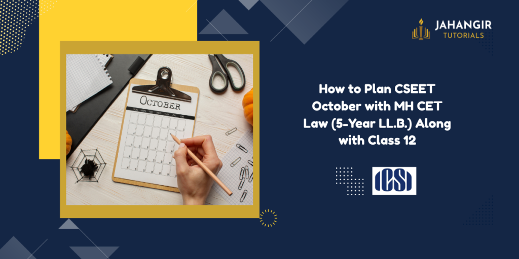 How to Plan CSEET October with MH CET Law (5-Year LL.B.) Along with Class 12