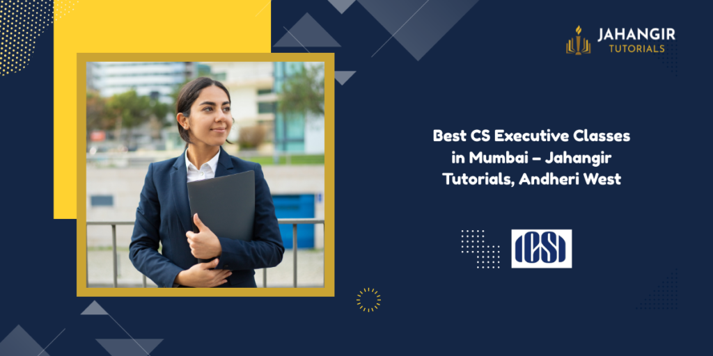Best CS Executive Classes in Mumbai – Jahangir Tutorials, Andheri West