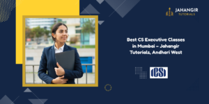 Best CS Executive Classes in Mumbai – Jahangir Tutorials, Andheri West