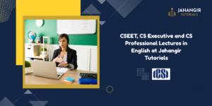 CSEET, CS Executive and CS Professional Lectures in English at Jahangir Tutorials