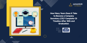 How Many Years Does It Take to Become a Company Secretary (CS)? Complete CS Timeline After 12th and Graduation