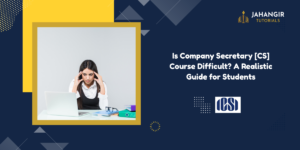 Is Company Secretary [CS] Course Difficult? A Realistic Guide for Students
