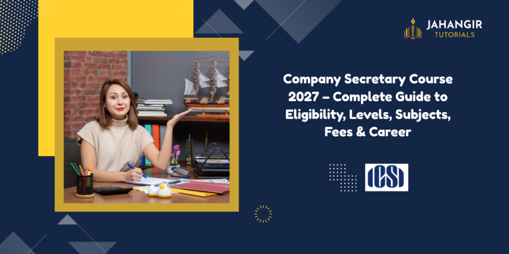 Company Secretary Course 2027 – Complete Guide to Eligibility, Levels, Subjects, Fees & Career